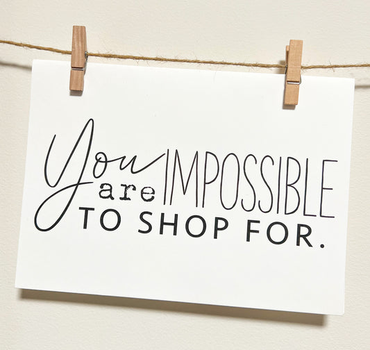 You are Impossible to Shop For